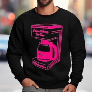 Something To Do Caffeination Sweet Shirt 3 Something To Do Caffeination Swee Sweatshirt