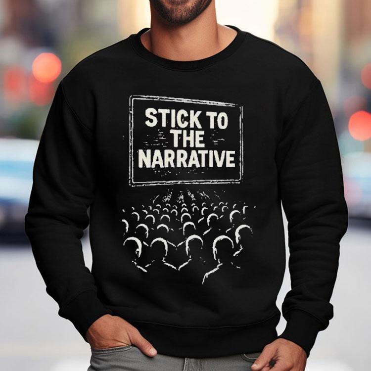 Stick To The Narrative Shirt Stick To The Narrative Shirt