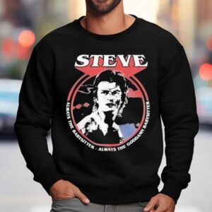 Stranger Things Steve Babysitter Always The Baby Sitter Always The Goddamn Sweatshirt
