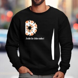 There S A Hole In This Cake Sweatshirt