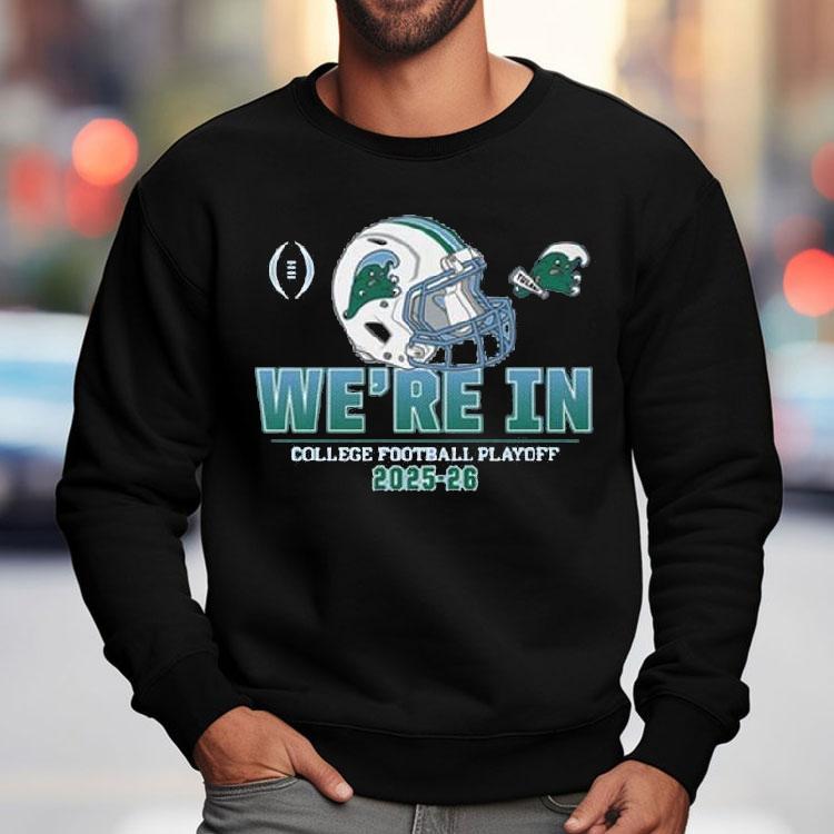Tulane Green Wave College Football Playoff We’re In Helmet 2025-26 Shirt Tulane Green Wave College Football Playoff We’re In Helmet 2025-26 Shirt