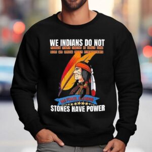 We Indians Do Not Native American Shirt 3 We Indians Do Not Native American Sweatshirt