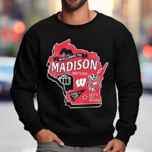 Wisconsin Badgers Welcome To Madison Let S Go Wisco Sweatshirt