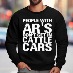 Yehuda Remer People With Ar S Don T Get In Cattle Cars Sweatshirt