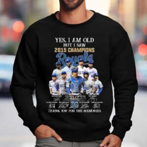 Yes I Am Old But I Saw Champions Kansas City Royals Players Signatures Thank You For The Memories Sweatshirt