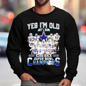 Yes I'm Old But Saw Dallas Cowboys Backtoback Super Bowl 1992 1993 Champions Shirt 3 Yes I M Old But Saw Dallas Cowboys Backtoback Super Bowl Champions Sweatshirt