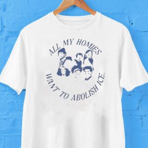 All My Homies Want To Abolish Ice No Human Is Illegal Shirts