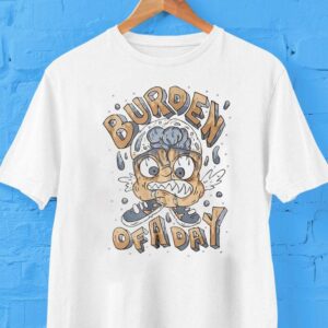 Burden Of A Day Monster Tshirt