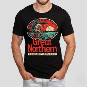 Great Northern A Chip Off The Ol Dock Tshirt