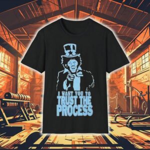 I Want You To Trust The Process Tshirt