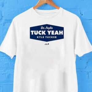 Kyle Tucker Tuck Yeah Los Angeles Dodgers Tshirt