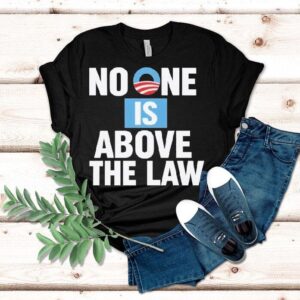 No One Is Above The Law Obama Tshirt