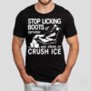 Stop Licking Boots Of Tyrants Use Them To Crush Ice Shirt