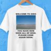 Welcome To Ohio You Have Now Seen All Of Ohio Please Come Again Soon Shirt