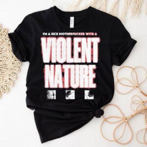 I Prevail I’m A Sick Motherfucker With A Violent Nature Shirt