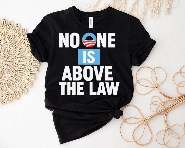 No One Is Above The Law Obama Shirt No One Is Above The Law Obama Shirt