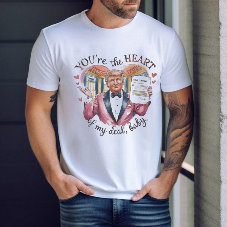 Trump Valentine You’re The Heart Of My Deal, Baby Love Contract Shirt Trump Valentine You’re The Heart Of My Deal, Baby Love Contract Shirt