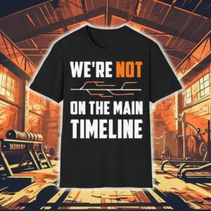 We Re Not The Main Timeline Tshirt