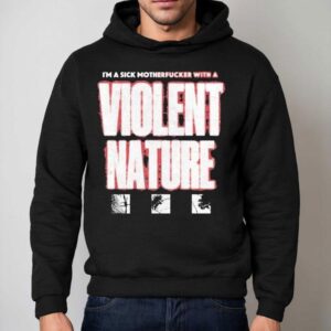 I Prevail I M A Sick Motherfucker With A Violent Nature Hoodie