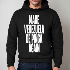 Make Venezuela De Pinga Again Hoodie