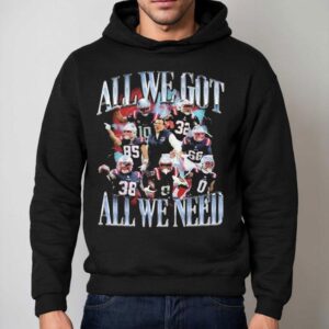 New England Patriots All We Got All We Need Hoodie