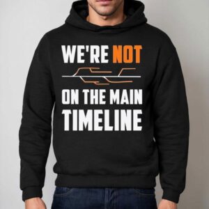 We Re Not The Main Timeline Hoodie