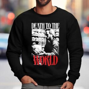 Death To The World Love Of This World Is Death Sweatshirt