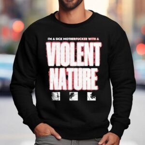 I Prevail I M A Sick Motherfucker With A Violent Nature Sweatshirt