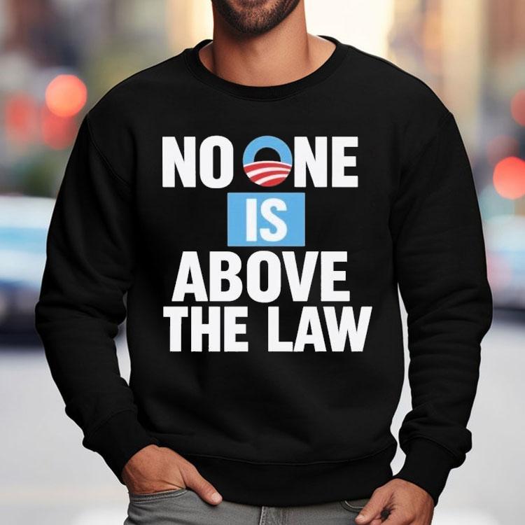 No One Is Above The Law Obama Shirt No One Is Above The Law Obama Shirt